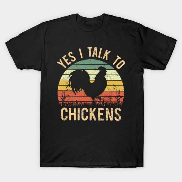 Yes i talk to chickens Funny Farmer Retro Vintage T-Shirt by Donebe